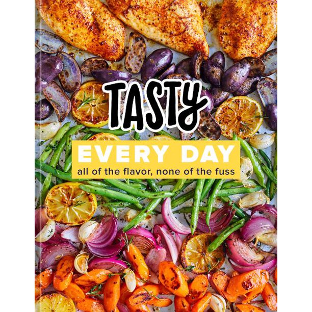 Tasty Every Day : All of the Flavor, None of the Fuss